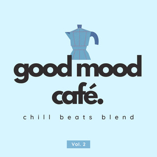 Good Mood Café: Chill Beats Blend Vol. 2