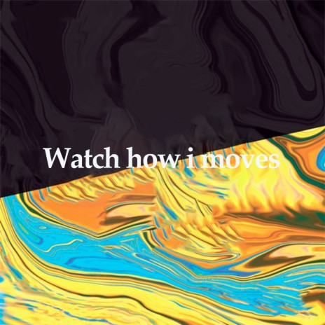 Watch How I Moves