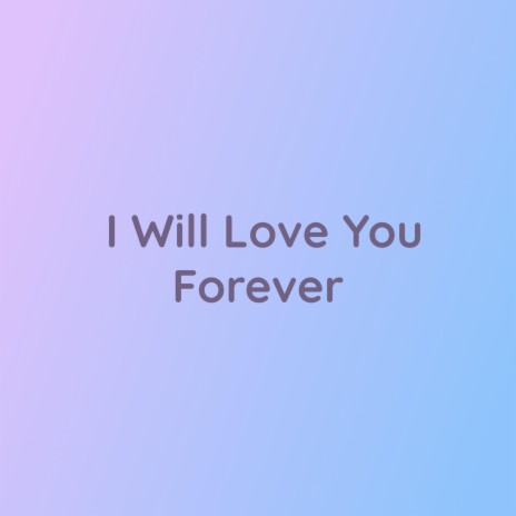 I Will Love You Forever | Boomplay Music
