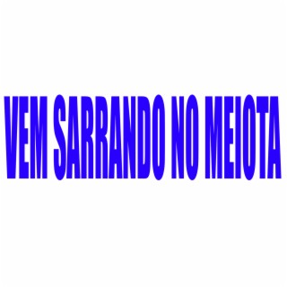 VEM SARRANDO NO MEIOTA