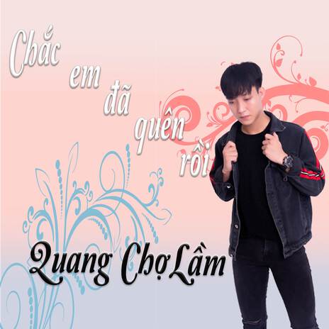 Chắc Em Đã Quên Rồi Chill Ke ft. HOA HỒNG DẠI MUSIC | Boomplay Music