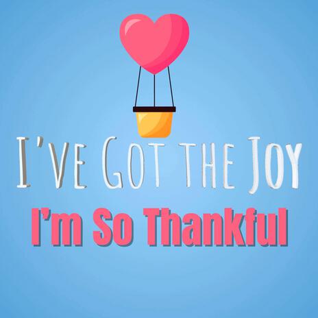 I've Got the Joy (I'm So Thankful) | Boomplay Music