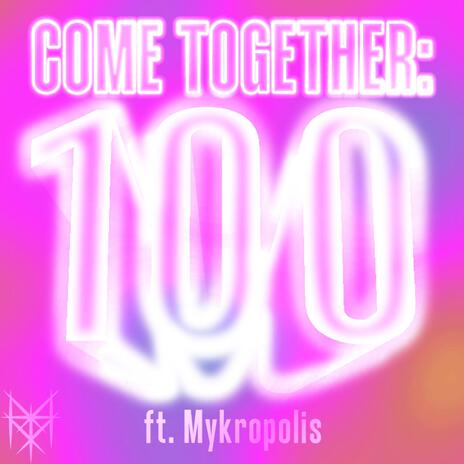 Come Together: 100 ft. MYKROPOLIS