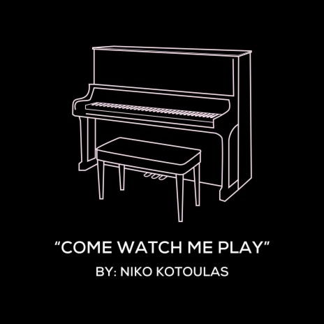 Come Watch Me Play (Original Piano Arrangement) | Boomplay Music