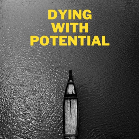Dying With Potential (Single) | Boomplay Music
