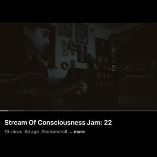 Stream Of Consciousness Jam 22