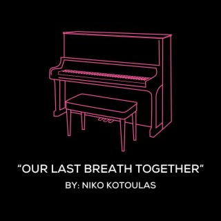 Our Last Breath Together (Original Piano Arrangement)