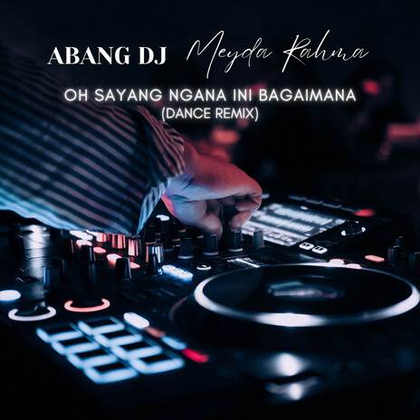 Oh Sayang Ngana Ini Bagaimana (Dance Remix) ft. Meyda Rahma | Boomplay Music