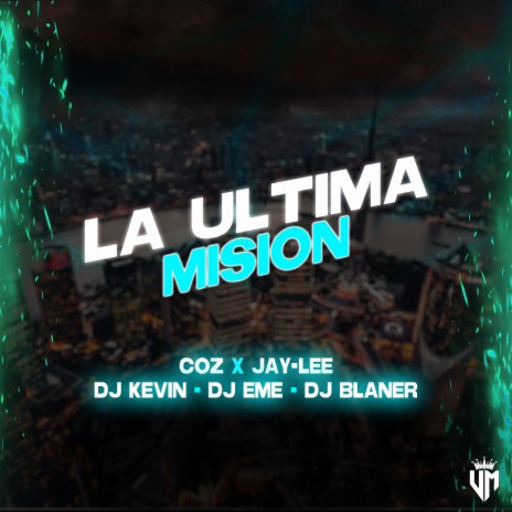 La Última Misión ft. Jey-Lee, Coz, Dj Kevin, Dj Eme Mx & Dj Blaner