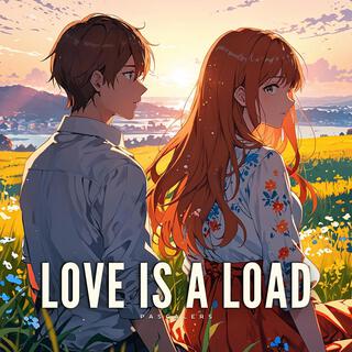 Love Is a Load