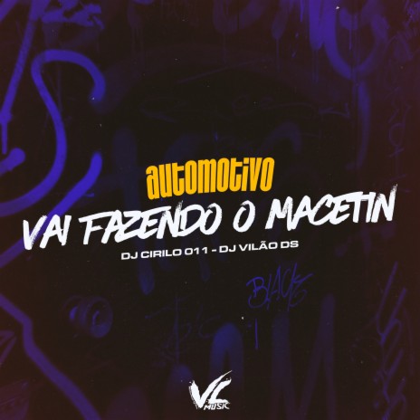 Automotivo Vai Fazendo o Macetin ft. DJ Cirilo 011 | Boomplay Music