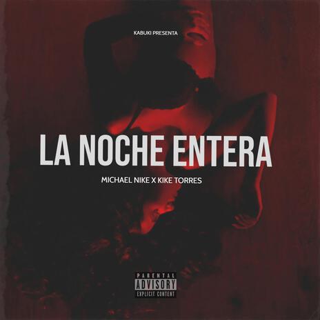 La Noche Entera ft. Michael Nike | Boomplay Music