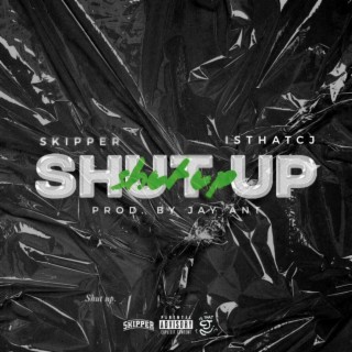 Shut Up ft. IsthatCJ lyrics | Boomplay Music