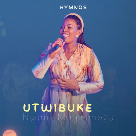 Utwibuke ft. Naomi Mugiraneza | Boomplay Music