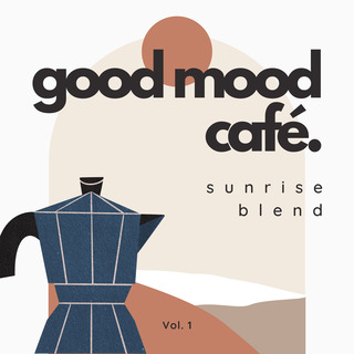 Good Mood Café: Sunrise Blend Vol. 1