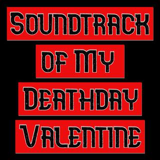 Soundtrack of My DeathDay Valentine