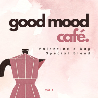 Good Mood Café: Valentine's Day Special Blend Vol. 1