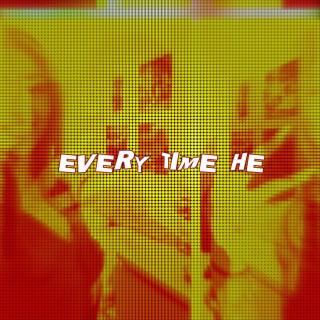 EVERY TIME HE lyrics | Boomplay Music
