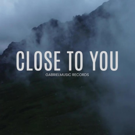 CLOSE TO YOU | Boomplay Music