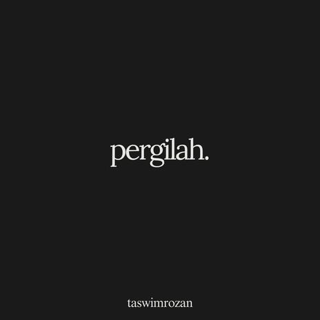 pergilah. | Boomplay Music