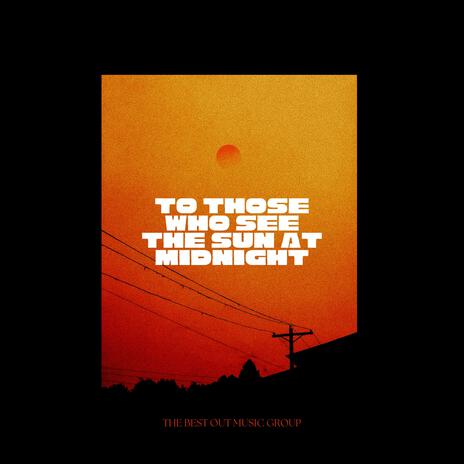 To those who see the Sun at Midnight | Boomplay Music