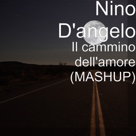 Il cammino dell'amore (MASHUP) ft. B.A.D.S | Boomplay Music