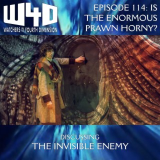 Episode 114: Is the Enormous Prawn Horny? (The Invisible Enemy)
