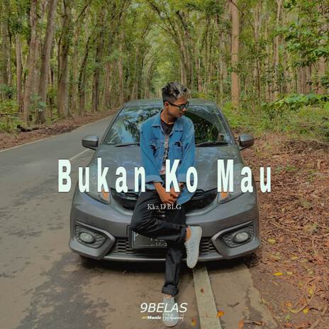 Bukan Ko Mau | Boomplay Music