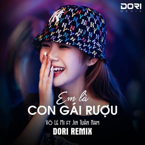 Em Là Con Gái Rượu (DORI Remix) ft. Võ Lê Mi & Jin Tuấn Nam | Boomplay Music