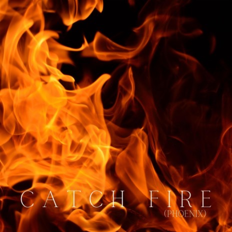 Catch Fire (Phoenix) | Boomplay Music