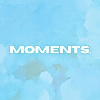 MOMENTS.