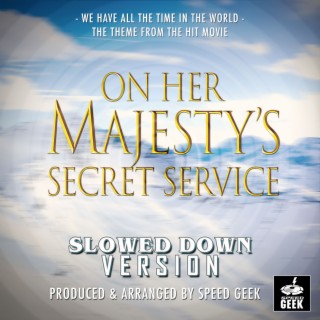 We Have All The Time In The World (From On Her Majesty's Secret Service) (Slowed Down)