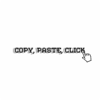 Copy, Paste, Click