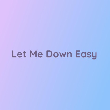 Let Me Down Easy | Boomplay Music