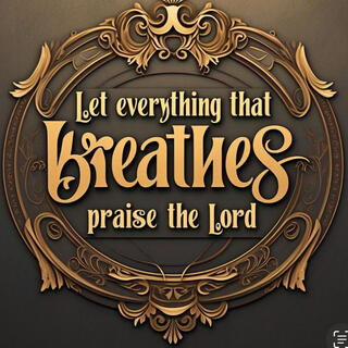 “Let Everything Praise the Lord”