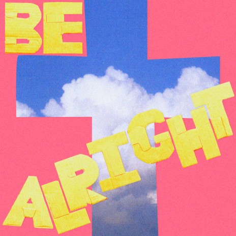 Be Alright | Boomplay Music