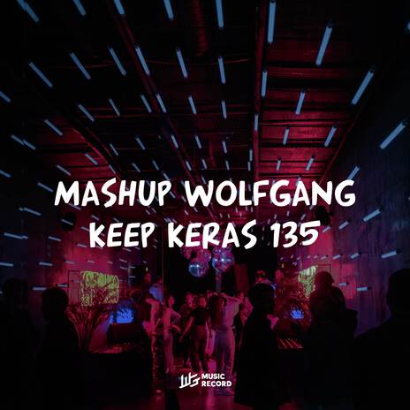 MASH UP WOLFGANG -KEEP KERAS 135 | Boomplay Music