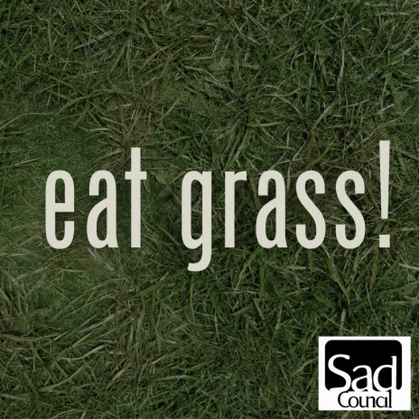 eat grass!