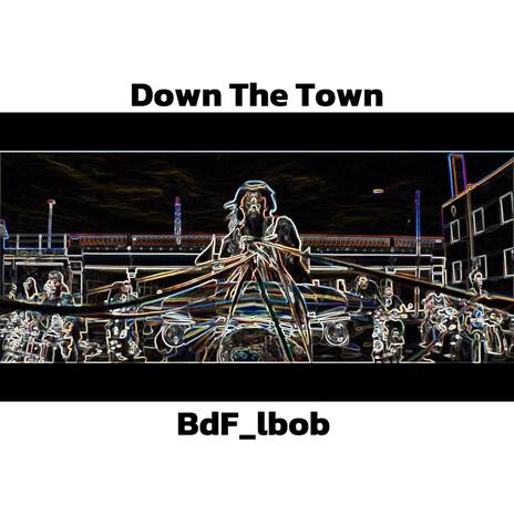 Down the town | Boomplay Music