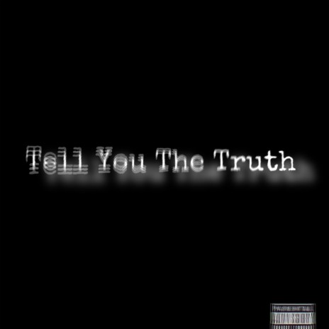 Tell You The Truth | Boomplay Music