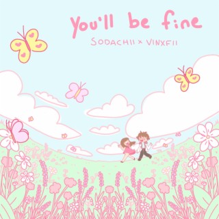 You'll be fine ft. Sodachii lyrics | Boomplay Music