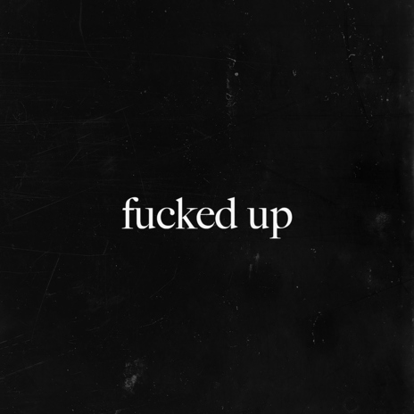 fucked up | Boomplay Music