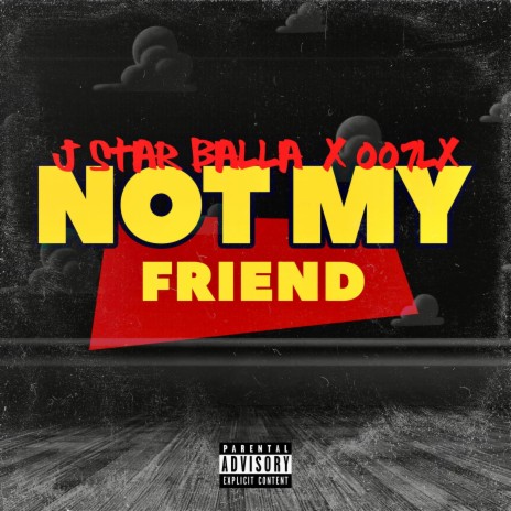 NOT MY FRIEND ft. Jstar Balla | Boomplay Music