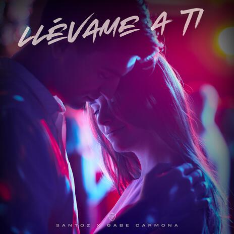 Llévame a ti ft. Santoz | Boomplay Music