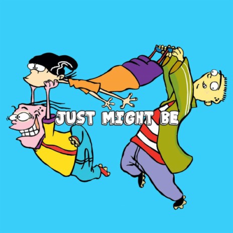 Just Might Be | Boomplay Music