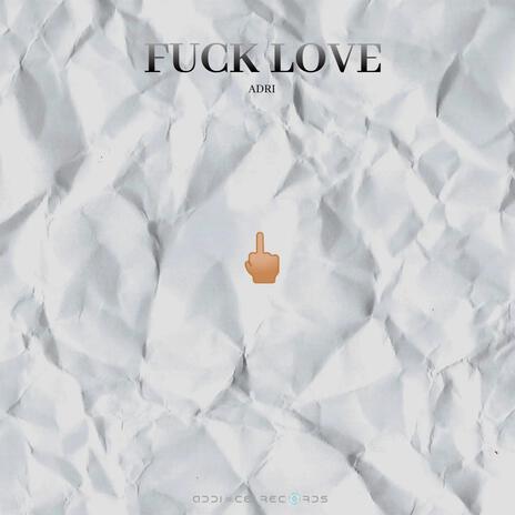 Fuck Love ft. Adri | Boomplay Music