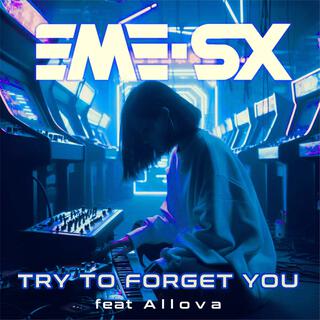 TRY TO FORGET YOU (feat. ALLOVA)