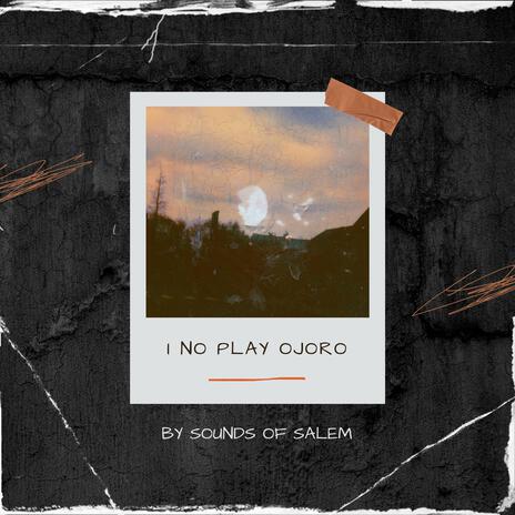 I no go play Ojoro RAW | Boomplay Music