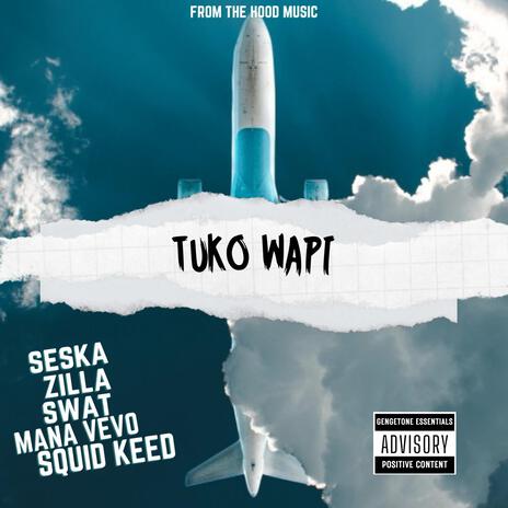 TUKO WAPI ft. SESKA, ZILLA, SWAT, MANA VEVO & SQUID KEED