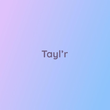 Tayl'r | Boomplay Music